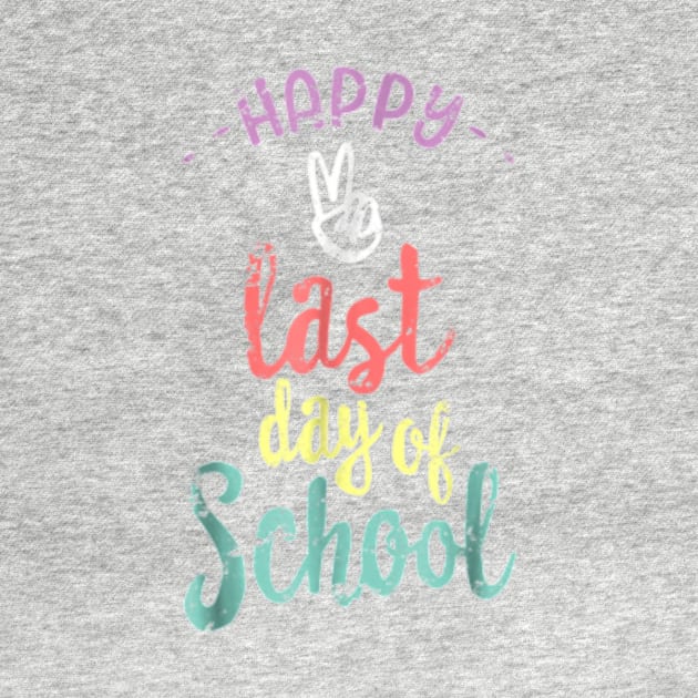 Happy Last Day Of Schoo  End Of Year Teacher by GWCVFG